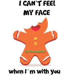 I can't feel my face when I'm with you. Gingerbread Cookie Christmas T-Shirt
