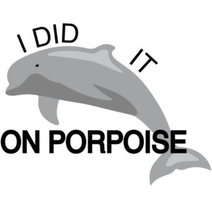 I did it on porpoise Pun T-Shirt