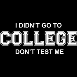 I Didn't Go To College Don't Test Me T-shirt
