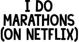 i do marathons (on netflix). Funny T-Shirt