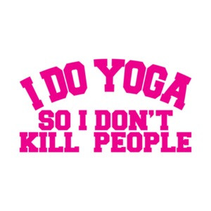 I Do Yoga So I Dont Kill People T-Shirt