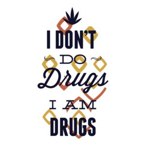 I Dont Do Drugs I Am Drugs T-Shirt