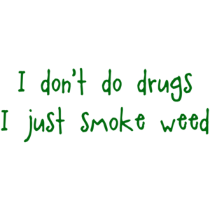 I Don't Do Drugs I Just Smoke Weed Funny Shirt