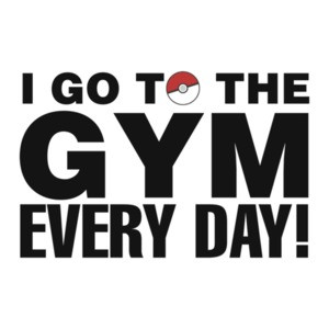 I Go To The Gym Every Day Pokemon Go T-Shirt