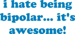 i hate being bipolar... it's awesome! Bipolar T-Shirt