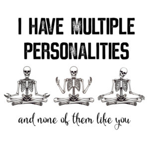 I have multiple personalities and none of them like you. Sarcasm T-Shirt