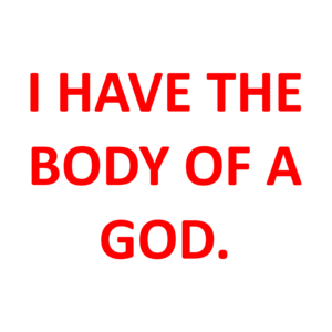 I HAVE THE BODY OF A GOD. Shirt
