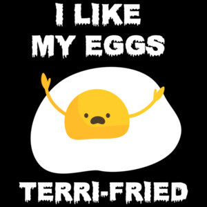 I like my eggs terri-fried - funny pun t-shirt
