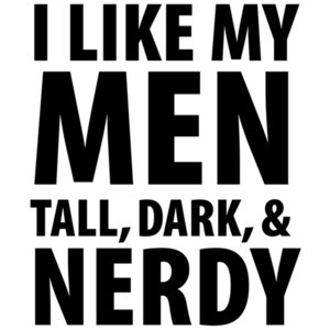 I like my men tall, dark, & nerdy - funny t-shirt