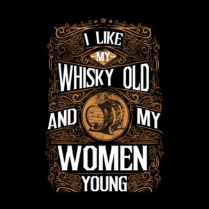 I Like My Whiskey Old And My Women Young T-Shirt
