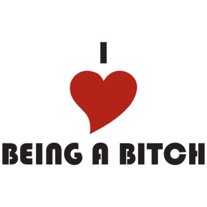 I Love Being A Bitch T-shirt
