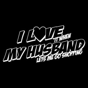 I Love It When My Husband Lets Me Go Shopping T-Shirt