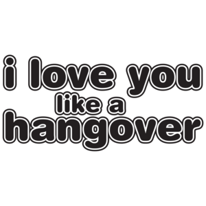 I Love You Like A Hangover T-shirt