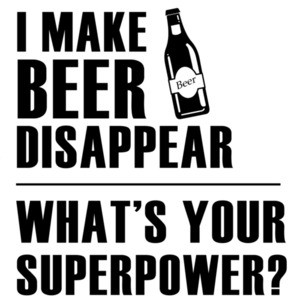 I make beer disappear - what's your superpower? Funny Beer T-Shirt