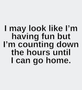 I may look like I’m having fun but I’m counting down the hours until I can go home. Sarcastic funny T-Shirt