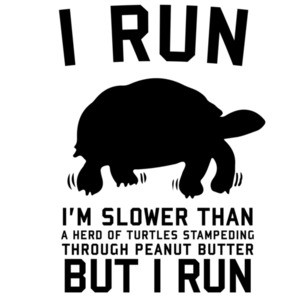 I Run Slower Than A Herd Of Turtles Stampeding Through Peanut Butter. But I Run. Shirt