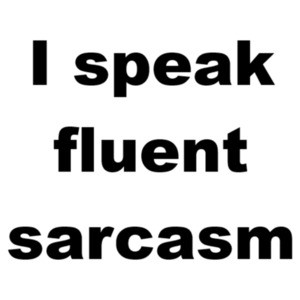 I speak fluent sarcasm. Shirt
