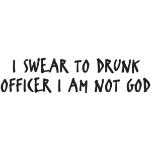 I Swear To Drunk Officer I Am Not God T-shirt 