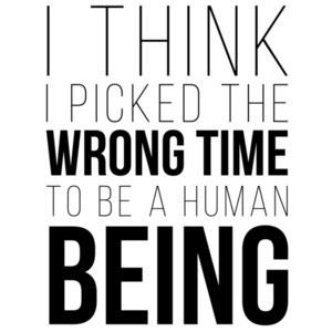 I think I picked the wrong time to be a human being - Heathers 80's T-Shirt