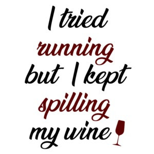 I tried running but I kept spilling my wine - funny wine ladies t-shirt