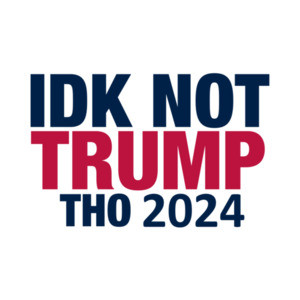 IDK Not Trump Tho shirt