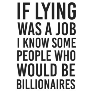If lying was a job I know some people who would be billionaires - funny t-shirt