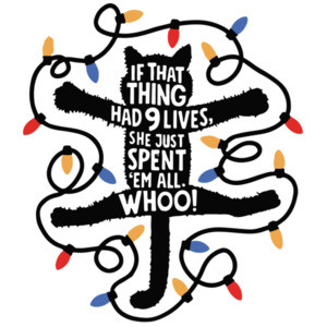 If that thing had 9 lives, she just spent 'em all. Whoo! - Christmas Vacation T-Shirt 