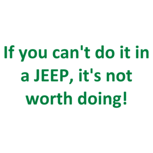 If You Can't Do It In A Jeep, It's Not Worth Doing! Shirt