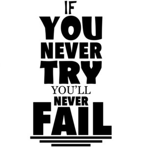 If you never try you'll never fail - sarcastic t-shirt
