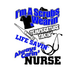 I'm A Scrubs Wearing Temperature Takin Life Savin Always Caring Nurse T-Shirt