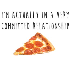 I'm actually in a very committed relationship - pizza t-shirt