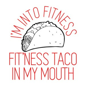 I'm Into Fitness, Fit'ness Taco In My Mouth Funny Shirt