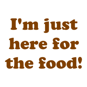 I'm Just Here For The Food! Shirt