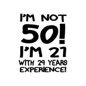 I'm Not 50 I'm 21 With 29 Years Exerience T-Shirt