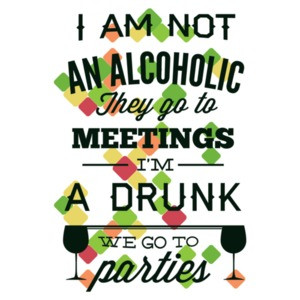 I'm Not An Alcoholic They Go To Meetings I'm A Drunk We Go To Parties T-Shirt