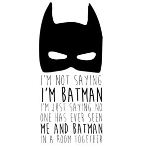I'm not saying I'm batman I'm Just Saying no one has ever seen me and batman in a room together. Batman T-Shirt