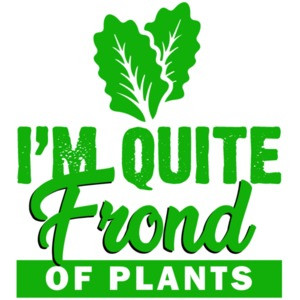 I'm quite frond of plants - Botany T-Shirt - Pun T-Shirt