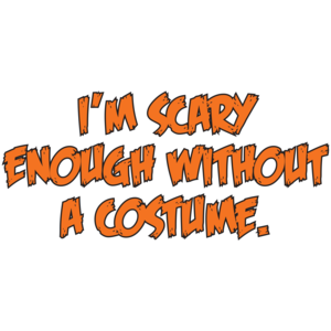 I'm Scary Enough Without A Costume Halloween T-shirt
