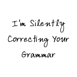 I'm Silently Correcting Your Grammar T-Shirt