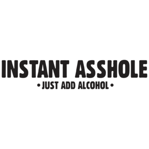 Instant Asshole Just Add Alcohol T-shirt
