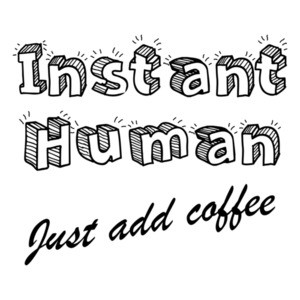 Instant Human, Just Add Coffee T-Shirt