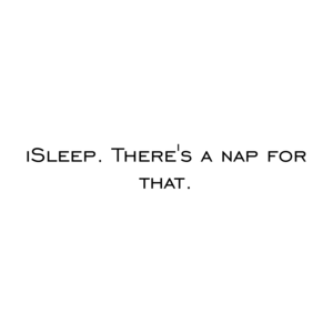 iSleep. There's a nap for that. Shirt
