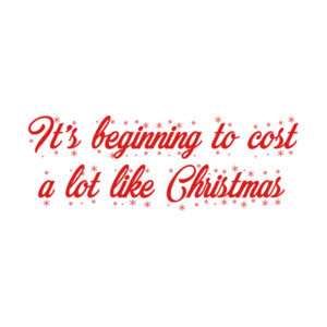 It's Beginning To Cost a Lot Like Christmas Funny Shirt