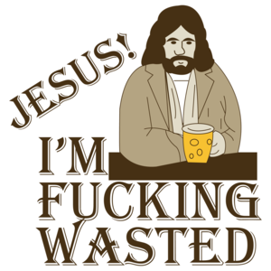 Jesus! I'm Fucking Wasted Funny Shirt 