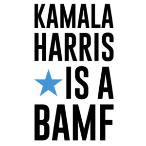 Kamala Harris is a BAMF - Kamala Harris T-Shirt