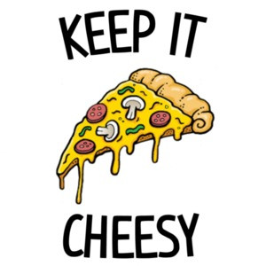Keep it cheesy - funny cheese pizza t-shirt