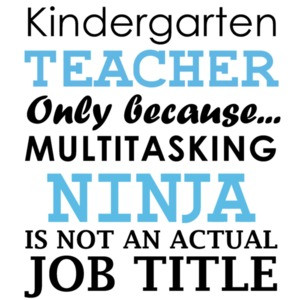 Kindergarten teacher only because multitasking ninja is not an actual job title. Funny Teacher T-Shirt