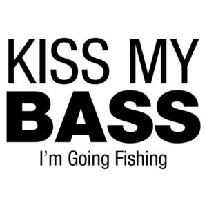 Kiss My Bass, I'm Going Fishing - Fisherman T-Shirt