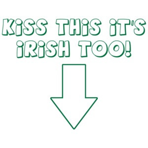 Kiss This, It's Irish Too! T-Shirt