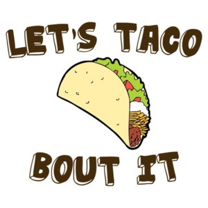 Let's Taco Bout It Shirt